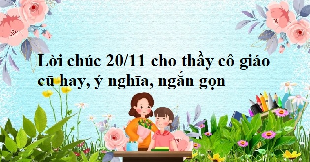 Lời chúc 20/11 cho thầy cô giáo cũ Lời chúc 20/11 cho thầy cô giáo cũ
