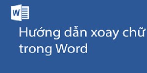 Cách xoay chữ ngang, dọc, quay ngược 180 độ trong Word cực đơn giản