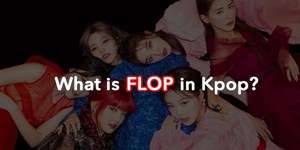 Flop là gì trên Facebook, TikTok? Flop nghĩa là gì trong Kpop?