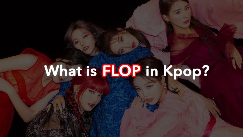 Flop nghĩa là gì trong Kpop? Flop nghĩa là gì trong Kpop?