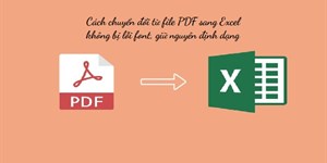 Cách chuyển đổi từ file PDF sang Excel không bị lỗi font, giữ nguyên định dạng