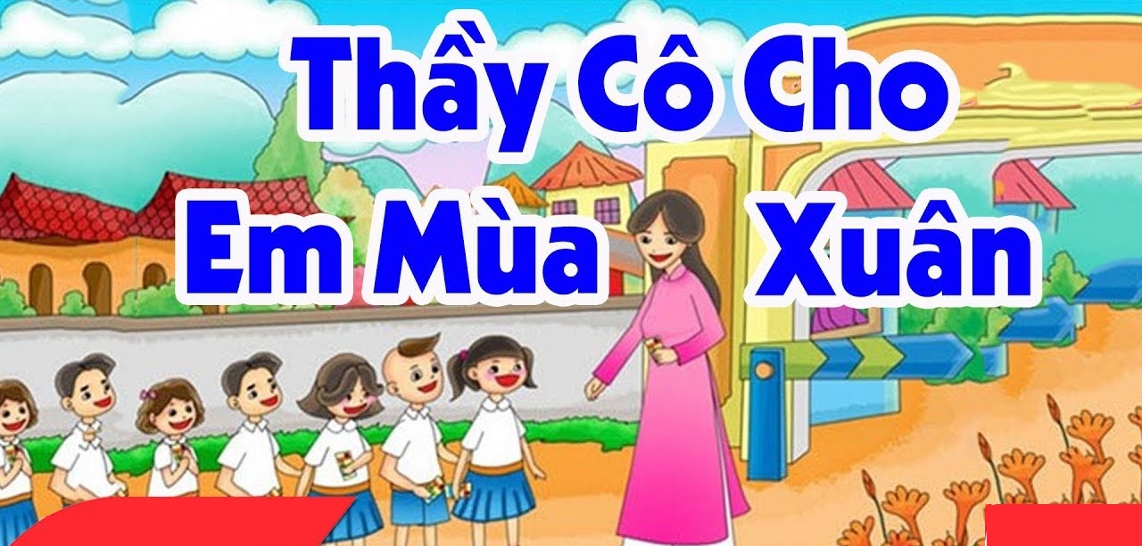 Lời bài hát Thầy cô cho em mùa xuân Lời bài hát Thầy cô cho em mùa xuân