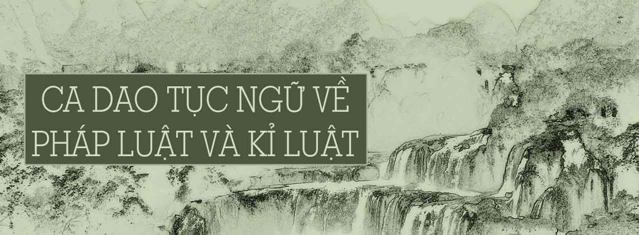 Tổng hợp những câu ca dao tục ngữ về pháp luật, kỷ luật hay Tổng hợp những câu ca dao tục ngữ về pháp luật, kỷ luật hay