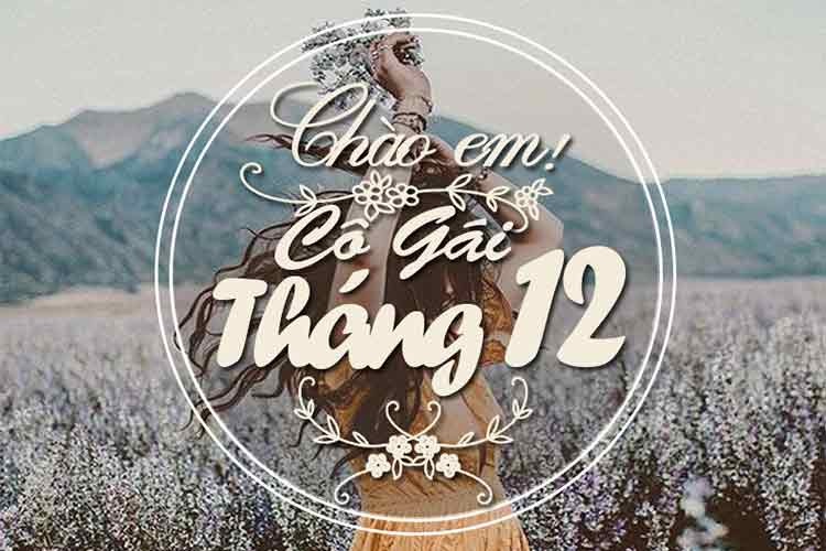 Chào em cô gái tháng 12 Chào em cô gái tháng 12