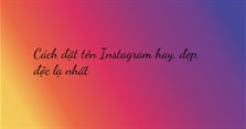 Cách đặt tên Instagram hay, đẹp, độc lạ nhất