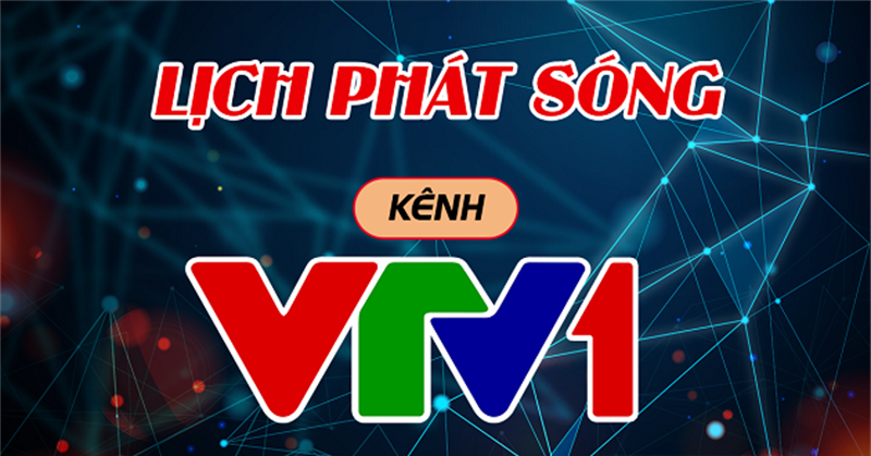 Lịch phát sóng VTV1 hôm nay chiếu chương trình gì?