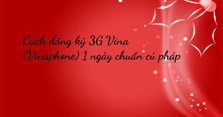 Cách đăng ký 3G Vina (Vinaphone) 1 ngày chuẩn cú pháp