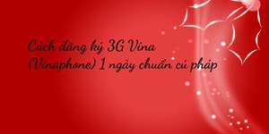 Cách đăng ký 3G Vina (Vinaphone) 1 ngày chuẩn cú pháp