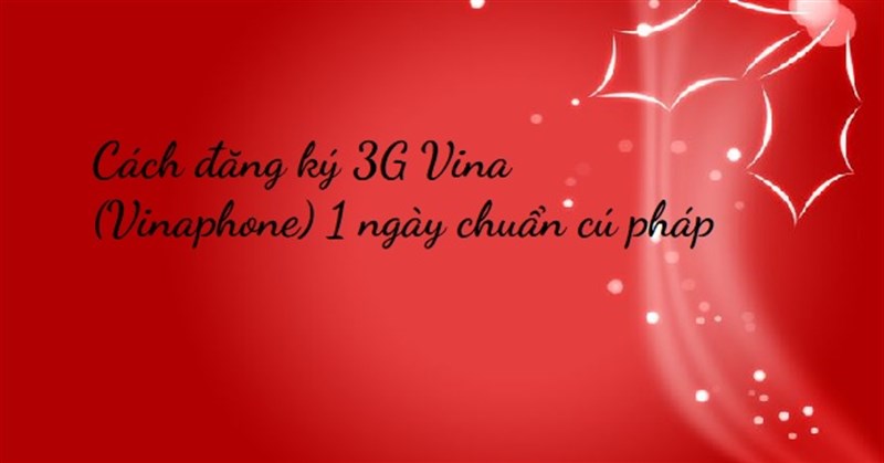 Cách đăng ký 3G Vina (Vinaphone) 1 ngày chuẩn cú pháp