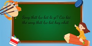 Song thất lục bát là gì? Các bài thơ song thất lục bát hay nhất