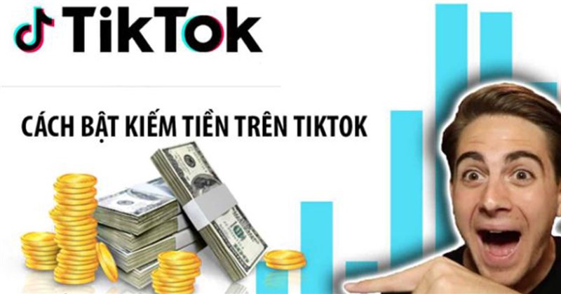 Cách kiếm tiền trên TikTok mới, đơn giản nhất