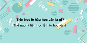 Tiên học lễ hậu học văn là gì? Thế nào là tiên học lễ hậu học văn?