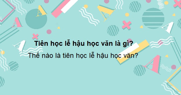 Tiên học lễ hậu học văn là gì