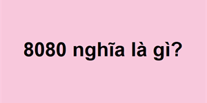 8080 nghĩa là gì trên Facebook? Ý nghĩa số 8080 trong tình yêu