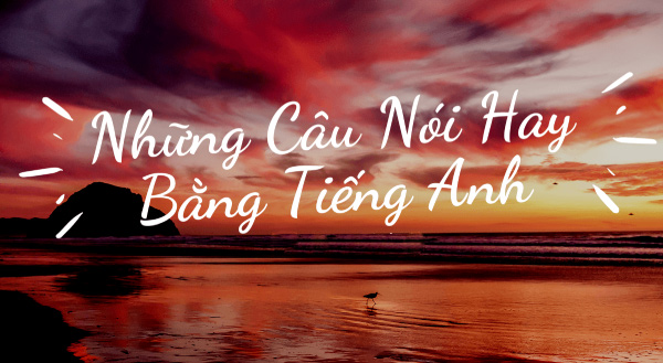 Cap hay bằng tiếng Anh về cuộc sống