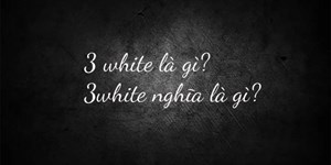 3 white là gì? 3white nghĩa là gì?