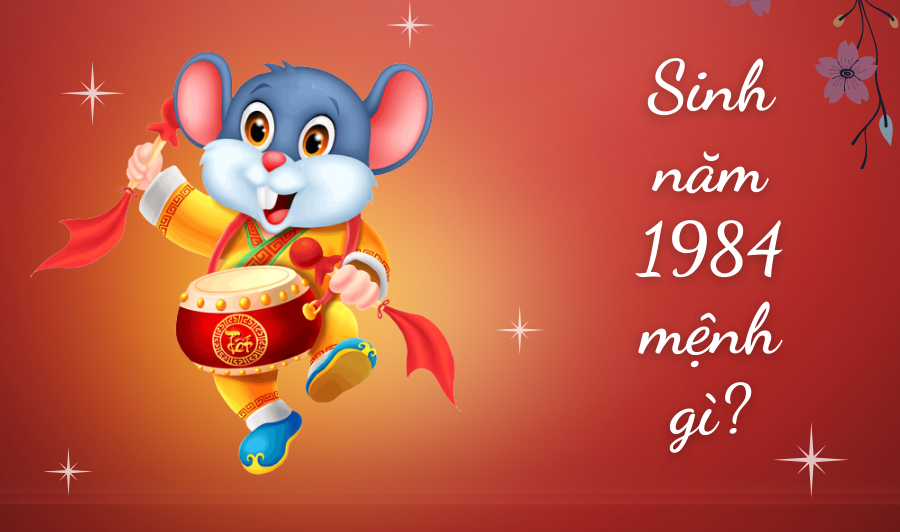 Sinh năm 1984 mệnh gì? Sinh năm 1984 mệnh gì?