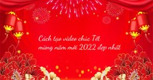 Cách tạo video chúc Tết mừng năm mới 2024 đẹp nhất