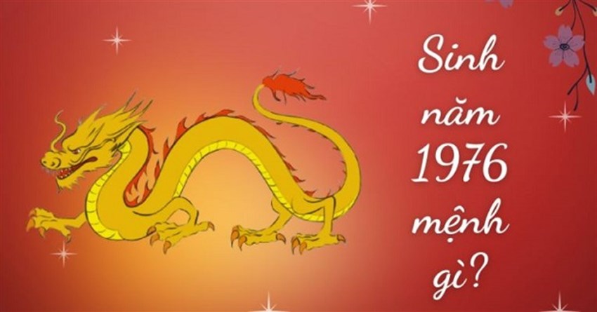 Sinh năm 1976 mệnh gì, tuổi con gì, hợp màu gì, hợp cây gì?