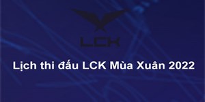 Lịch thi đấu LCK mùa xuân 2022 hôm nay và kết quả