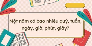 1 năm có mấy quý? 1 quý là bao nhiêu tháng, ngày?