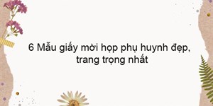 6 Mẫu giấy mời họp phụ huynh đẹp, trang trọng nhất