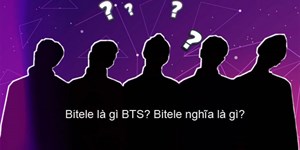 Bitele là gì BTS? Bitele nghĩa là gì?