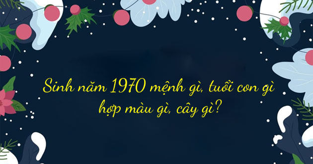 1970 tuổi con gì 1970 tuổi con gì