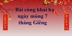 Văn khấn mùng 7 Tết, bài cúng Khai hạ mùng 7 tháng Giêng chuẩn nhất