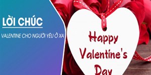 20 Lời chúc Valentine cho người yêu ở xa hay, ấm áp, chân thành nhất