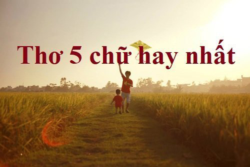 Những bài thơ 5 chữ hay nhất Những bài thơ 5 chữ hay nhất