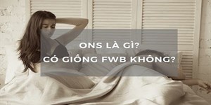 ONS là gì? Tìm ONS nghĩa là gì? ONS và FWB khác gì nhau?