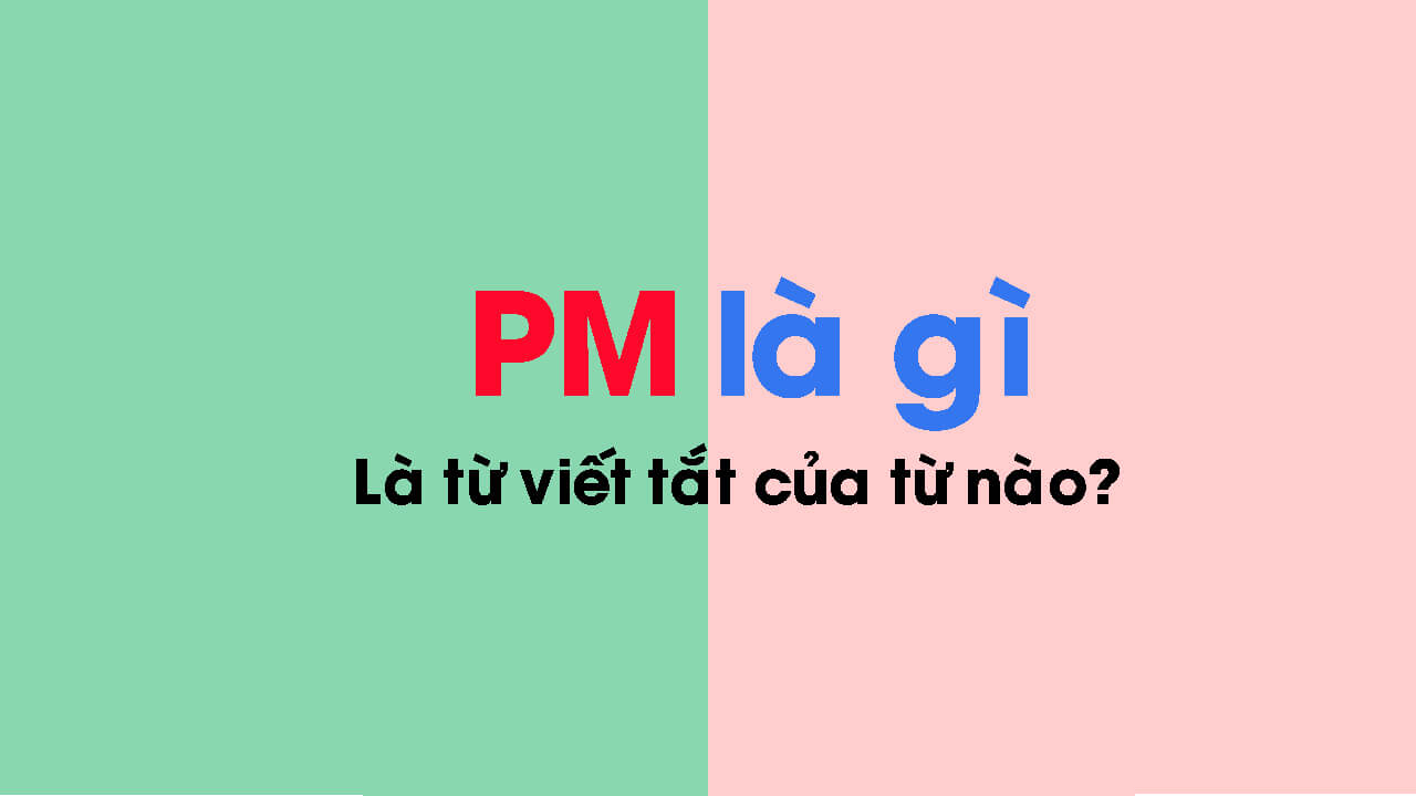 Tìm hiểu PM là gì