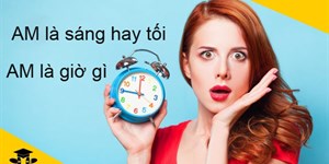 AM là gì? AM là sáng hay tối? Từ mấy giờ đến mấy giờ?