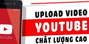 2 Cách đăng video lên YouTube chất lượng cao, không bị mờ nhanh nhất