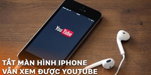 4 Cách nghe nhạc trên YouTube khi tắt màn hình iOS, Android