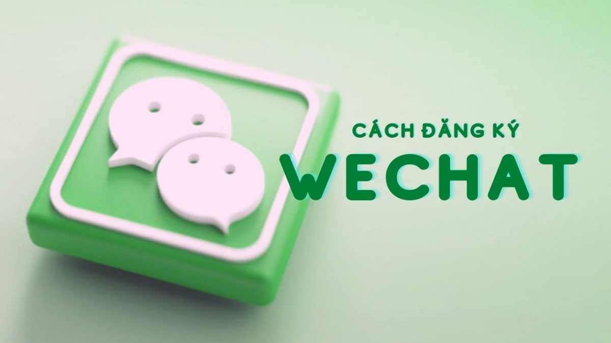 Tìm hiểu cách đăng ký Wechat