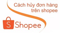 3 Cách hủy đơn hàng trên Shopee đơn giản và những điều cần lưu ý