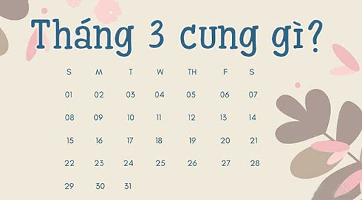 Tìm hiểu tháng 3 cung gì