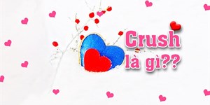 Crush có nghĩa là gì? Crush là gì trong tình yêu? Crush là gì trên Facebook?