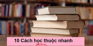 10 Cách học thuộc nhanh, nhớ bài lâu hiệu quả nhất