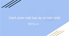 Cách phân biệt loại da để biết da mình là da gì chuẩn nhất