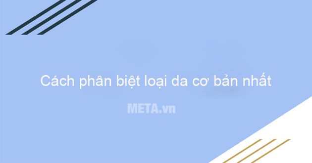 Cách phân biệt loại da Cách phân biệt loại da