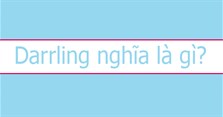 Darling nghĩa là gì? Darling dùng cho nam hay nữ?