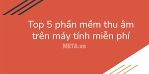 Tải phần mềm thu âm trên máy tính miễn phí, chuyên nghiệp nhất