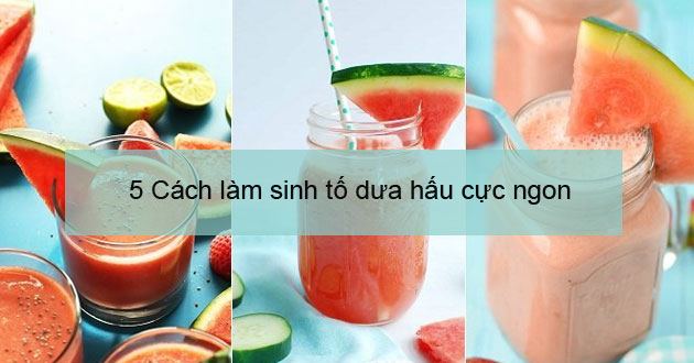 5 cách làm sinh tố dưa hấu