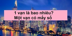 1 vạn là bao nhiêu? Một vạn có mấy số 0?