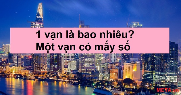 1 vạn là bao nhiêu? Một vạn có mấy số 0?