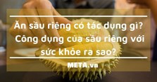 Ăn sầu riêng có tác dụng gì? 5 Công dụng của sầu riêng với sức khỏe