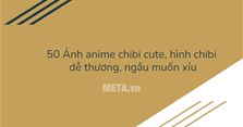 50 Ảnh anime chibi cute, hình chibi dễ thương, ngầu muốn xỉu